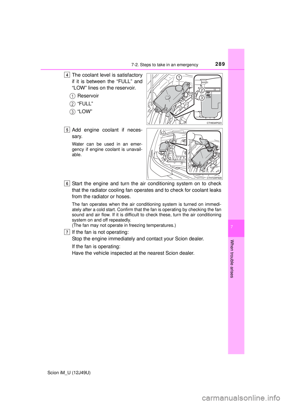 TOYOTA iM 2016 Owners Manual (in English) 2897-2. Steps to take in an emergency
7
When trouble arises
Scion iM_U (12J49U)
The coolant level is satisfactory
if it is between the “FULL” and
“LOW” lines on the reservoir.Reservoir
“FULL TOYOTA iM 2016 Owners Manual (in English) 2897-2. Steps to take in an emergency
7
When trouble arises
Scion iM_U (12J49U)
The coolant level is satisfactory
if it is between the “FULL” and
“LOW” lines on the reservoir.Reservoir
“FULL