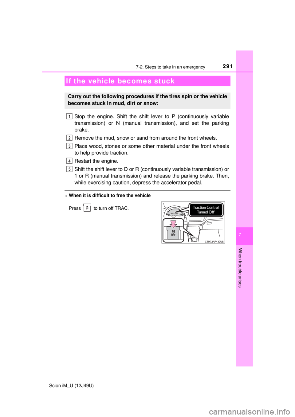 TOYOTA iM 2016  Owners Manual (in English) 2917-2. Steps to take in an emergency
7
When trouble arises
Scion iM_U (12J49U)
Stop the engine. Shift the shift lever to P (continuously variable
transmission) or N (manual transmission), and set the
