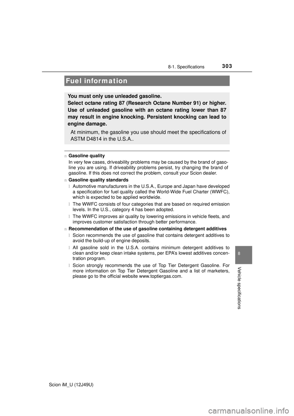 TOYOTA iM 2016 Owners Manual (in English) 3038-1. Specifications
8
Vehicle specifications
Scion iM_U (12J49U)
nGasoline quality
In very few cases, driveability problems may be caused by the brand of gaso-
line you are using. If driveability p TOYOTA iM 2016 Owners Manual (in English) 3038-1. Specifications
8
Vehicle specifications
Scion iM_U (12J49U)
nGasoline quality
In very few cases, driveability problems may be caused by the brand of gaso-
line you are using. If driveability p