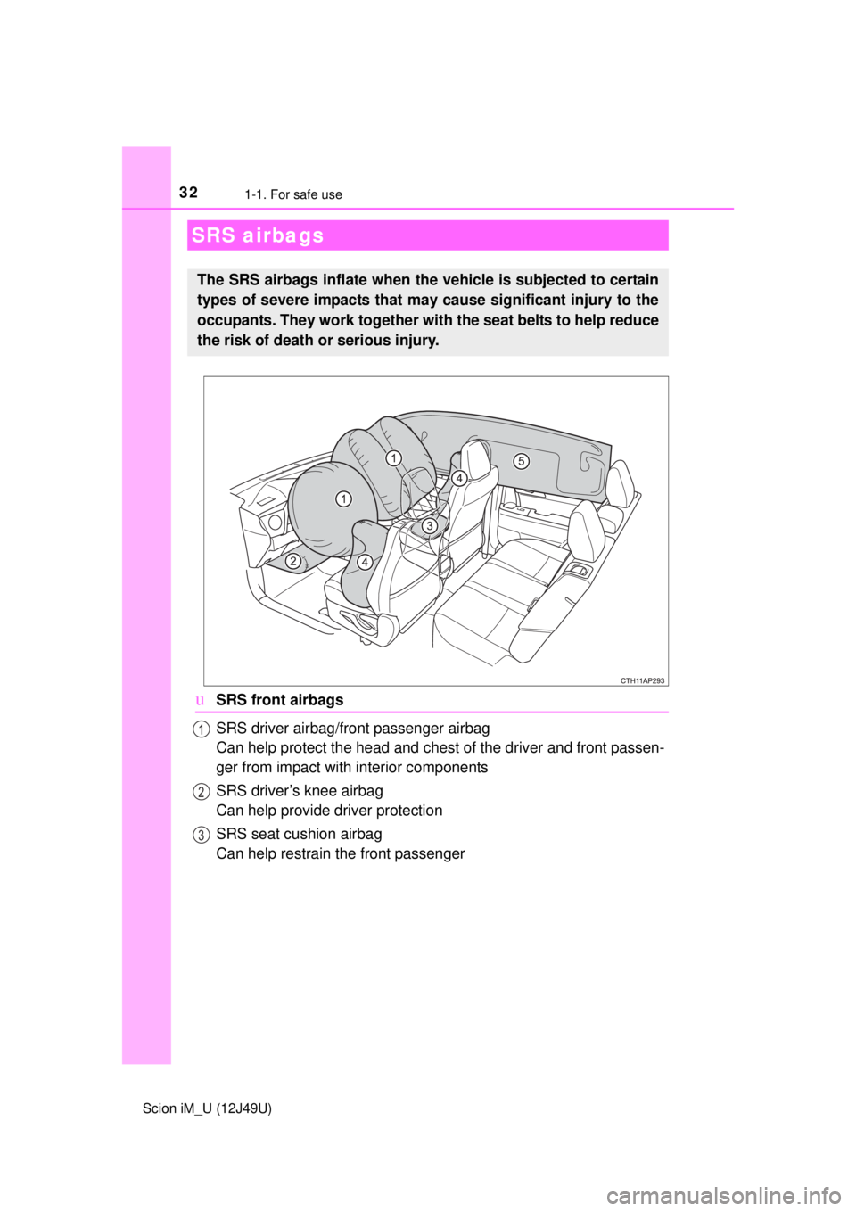 TOYOTA iM 2016   (in English) Owners Guide 321-1. For safe use
Scion iM_U (12J49U)
uSRS front airbags
SRS driver airbag/front passenger airbag
Can help protect the head and chest of the driver and front passen-
ger from impact with interior co