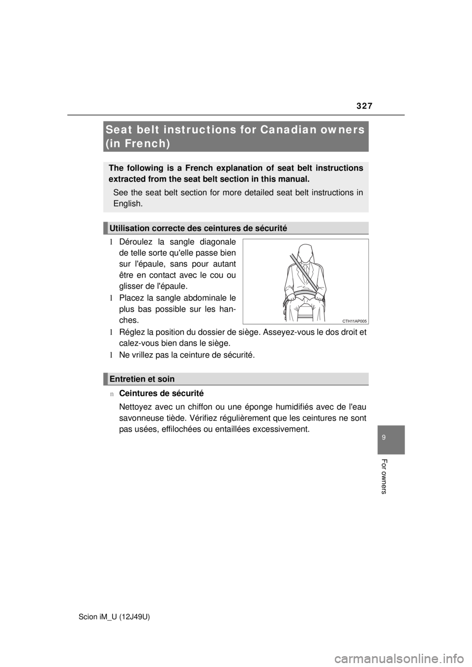 TOYOTA iM 2016  Owners Manual (in English) 327
9
For owners
Scion iM_U (12J49U)
lDéroulez la sangle diagonale
de telle sorte quelle passe bien
sur lépaule, sans pour autant
être en contact avec le cou ou
glisser de lépaule.
l Placez la 