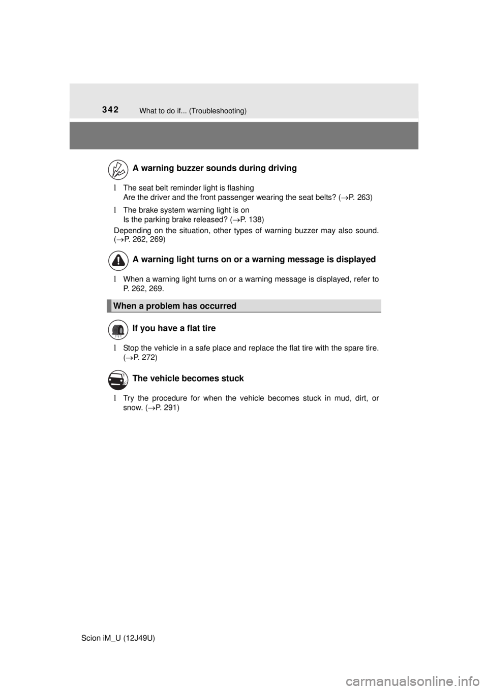 TOYOTA iM 2016 Owners Manual (in English) 342What to do if... (Troubleshooting)
Scion iM_U (12J49U)
lThe seat belt reminder light is flashing
Are the driver and the front passenger wearing the seat belts? (P. 263)
lThe brake system warnin TOYOTA iM 2016 Owners Manual (in English) 342What to do if... (Troubleshooting)
Scion iM_U (12J49U)
lThe seat belt reminder light is flashing
Are the driver and the front passenger wearing the seat belts? (P. 263)
lThe brake system warnin