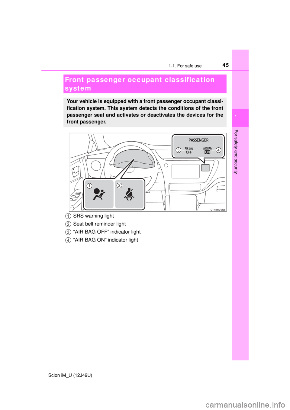 TOYOTA iM 2016   (in English) Service Manual 451-1. For safe use
1
For safety and security
Scion iM_U (12J49U)
Front passenger occupant classification 
system
Your vehicle is equipped with a front passenger occupant classi-
fication system. This