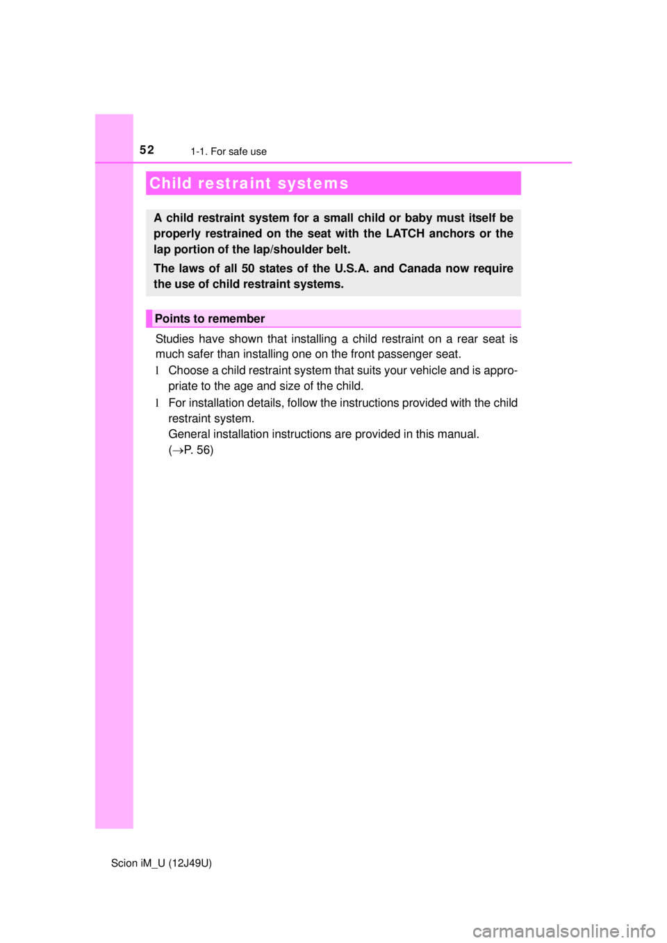 TOYOTA iM 2016 (in English) Workshop Manual 521-1. For safe use
Scion iM_U (12J49U)
Studies have shown that installing a child restraint on a rear seat is
much safer than installing one on the front passenger seat.
l Choose a child restraint sy TOYOTA iM 2016 (in English) Workshop Manual 521-1. For safe use
Scion iM_U (12J49U)
Studies have shown that installing a child restraint on a rear seat is
much safer than installing one on the front passenger seat.
l Choose a child restraint sy