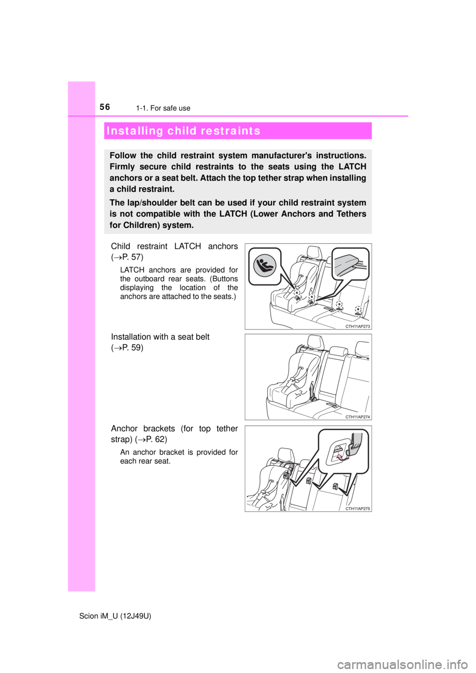 TOYOTA iM 2016 (in English) Workshop Manual 561-1. For safe use
Scion iM_U (12J49U)
Child restraint LATCH anchors
( P. 57)
LATCH anchors are provided for
the outboard rear seats. (Buttons
displaying the location of the
anchors are attached t TOYOTA iM 2016 (in English) Workshop Manual 561-1. For safe use
Scion iM_U (12J49U)
Child restraint LATCH anchors
( P. 57)
LATCH anchors are provided for
the outboard rear seats. (Buttons
displaying the location of the
anchors are attached t