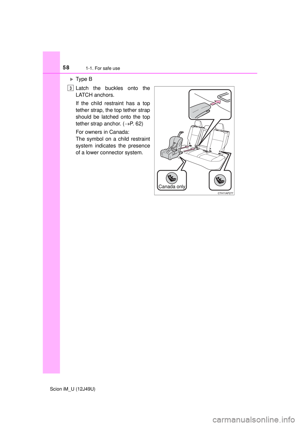 TOYOTA iM 2016 (in English) Workshop Manual 581-1. For safe use
Scion iM_U (12J49U)
Ty p e B
Latch the buckles onto the
LATCH anchors.
If the child restraint has a top
tether strap, the top tether strap
should be latched onto the top
tether TOYOTA iM 2016 (in English) Workshop Manual 581-1. For safe use
Scion iM_U (12J49U)
Ty p e B
Latch the buckles onto the
LATCH anchors.
If the child restraint has a top
tether strap, the top tether strap
should be latched onto the top
tether