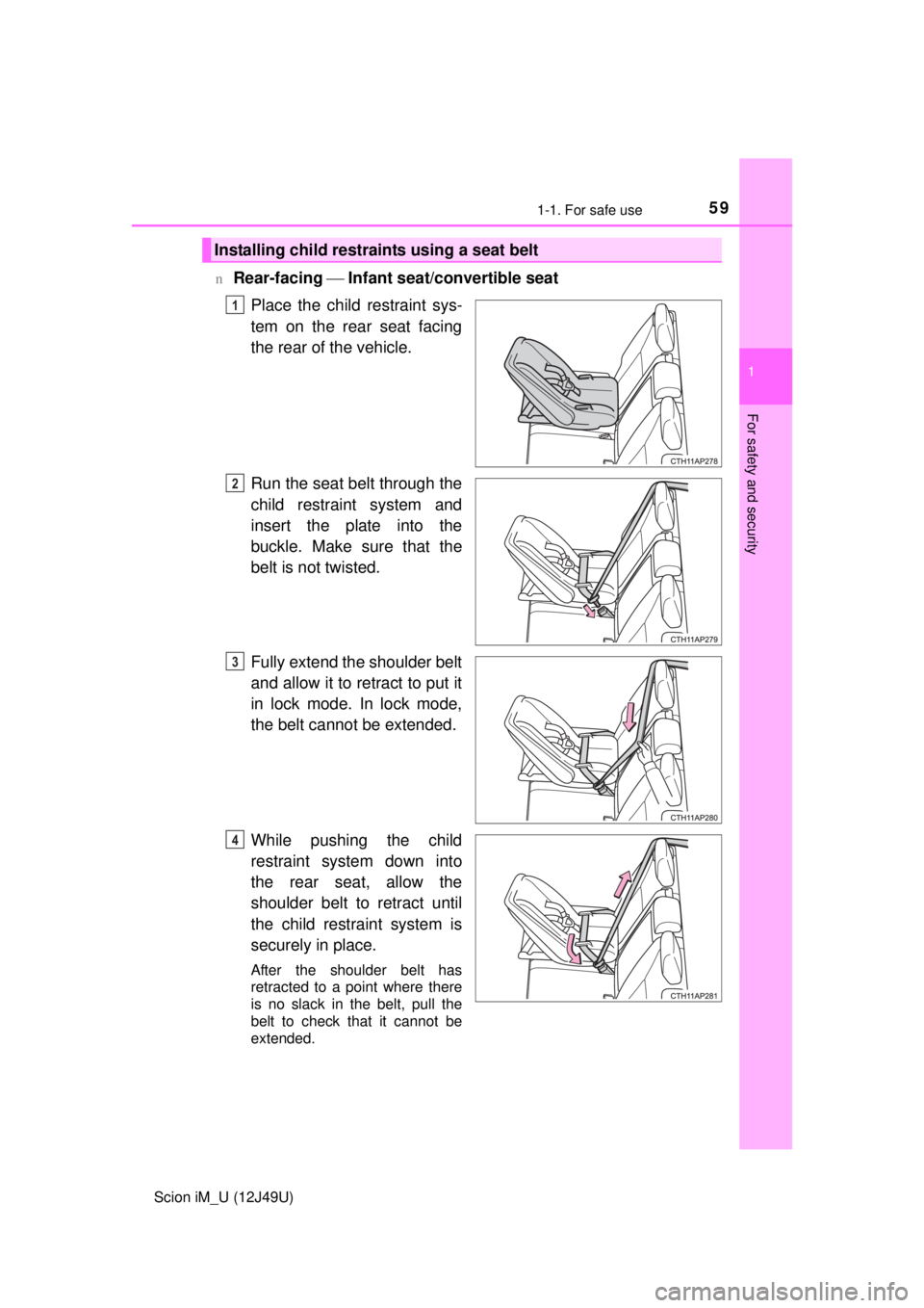 TOYOTA iM 2016 (in English) Workshop Manual 591-1. For safe use
1
For safety and security
Scion iM_U (12J49U)n
Rear-facing
Infant seat/convertible seat
Place the child restraint sys-
tem on the rear seat facing
the rear of the vehicle.
Run TOYOTA iM 2016 (in English) Workshop Manual 591-1. For safe use
1
For safety and security
Scion iM_U (12J49U)n
Rear-facing
Infant seat/convertible seat
Place the child restraint sys-
tem on the rear seat facing
the rear of the vehicle.
Run