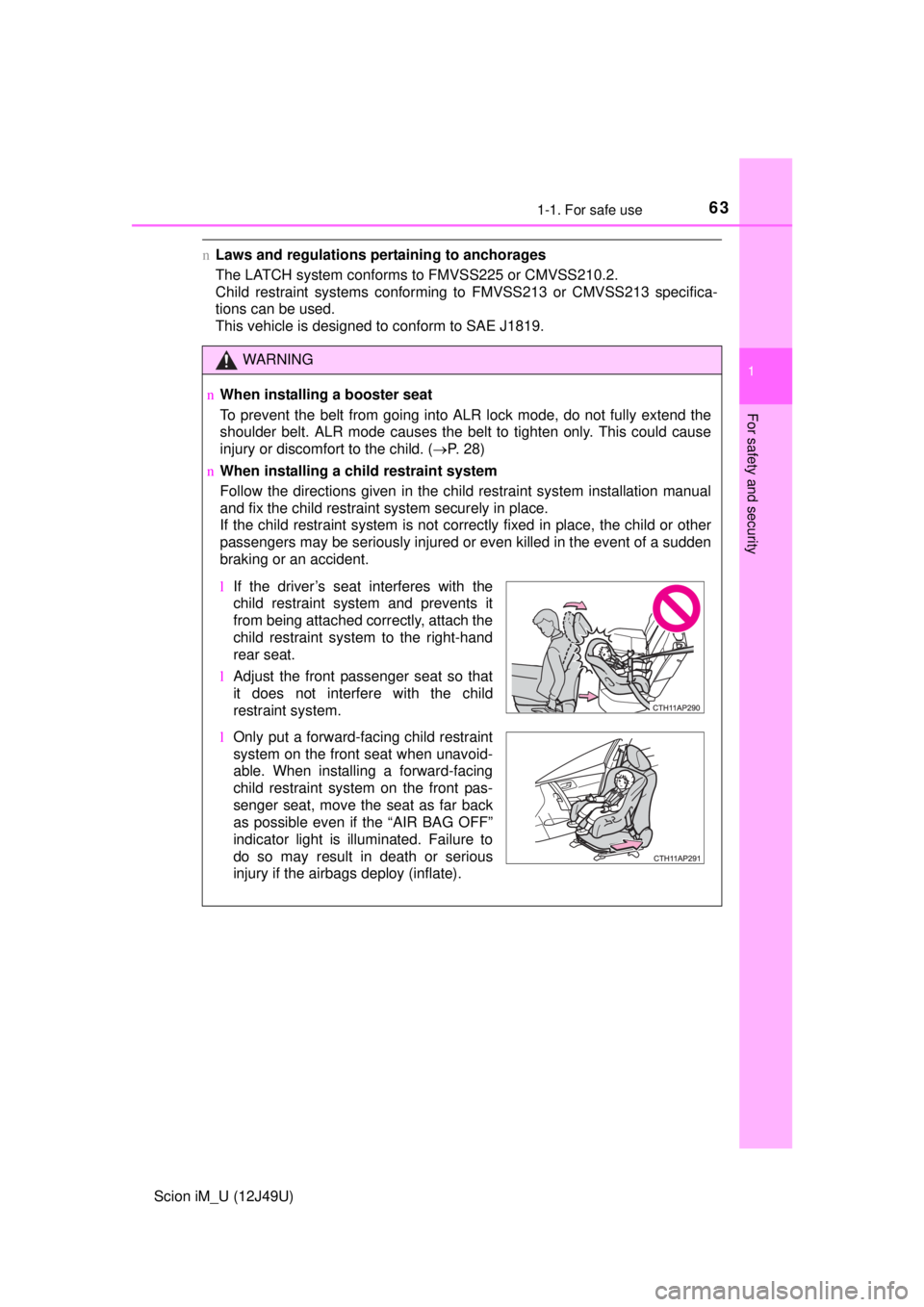 TOYOTA iM 2016   (in English) Repair Manual 631-1. For safe use
1
For safety and security
Scion iM_U (12J49U)
nLaws and regulations pertaining to anchorages
The LATCH system conforms to FMVSS225 or CMVSS210.2.
Child restraint systems conforming