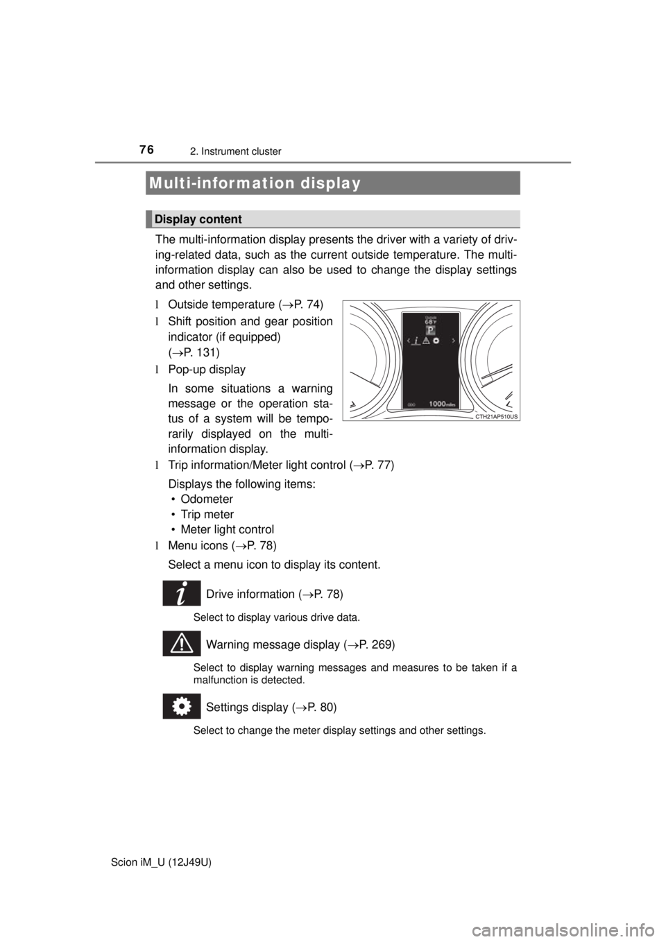 TOYOTA iM 2016 (in English) Manual PDF 762. Instrument cluster
Scion iM_U (12J49U)
The multi-information display presents the driver with a variety of driv-
ing-related data, such as the current outside temperature. The multi-
information TOYOTA iM 2016 (in English) Manual PDF 762. Instrument cluster
Scion iM_U (12J49U)
The multi-information display presents the driver with a variety of driv-
ing-related data, such as the current outside temperature. The multi-
information
