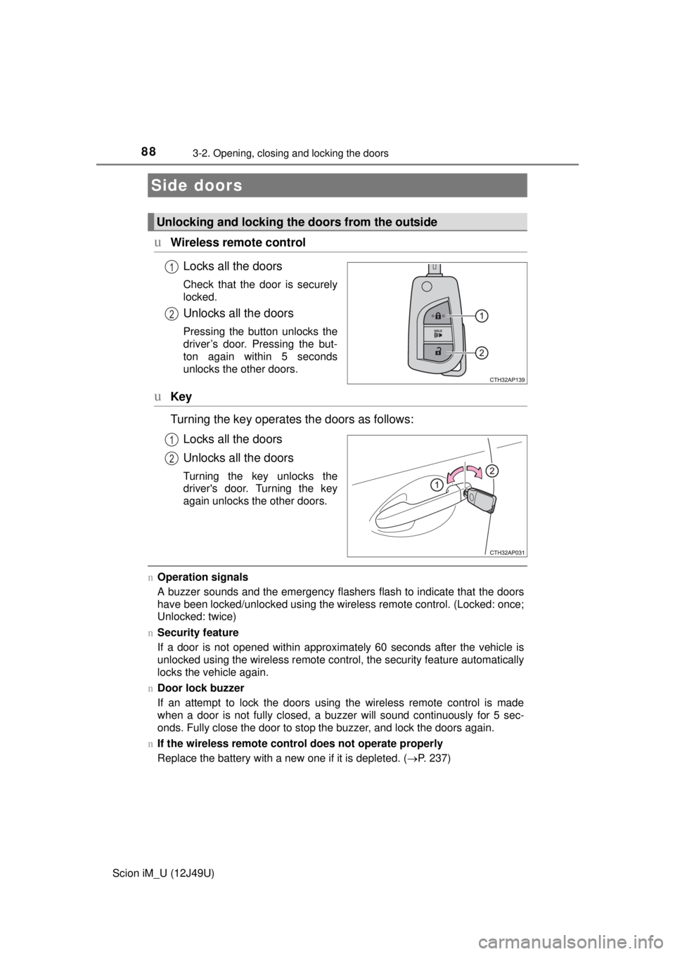 TOYOTA iM 2016 (in English) Manual Online 88
Scion iM_U (12J49U)
3-2. Opening, closing and locking the doors
uWireless remote controlLocks all the doors
Check that the door is securely
locked.
Unlocks all the doors
Pressing the button unlocks TOYOTA iM 2016 (in English) Manual Online 88
Scion iM_U (12J49U)
3-2. Opening, closing and locking the doors
uWireless remote controlLocks all the doors
Check that the door is securely
locked.
Unlocks all the doors
Pressing the button unlocks