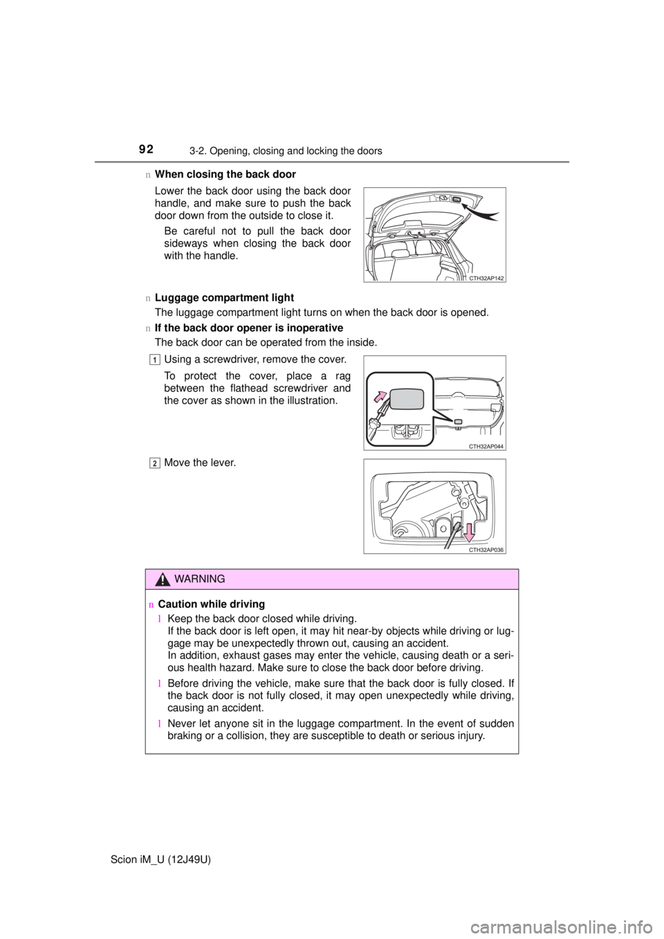 TOYOTA iM 2016 Owners Manual (in English) 923-2. Opening, closing and locking the doors
Scion iM_U (12J49U)n
When closing the back door
n Luggage compartment light
The luggage compartment light turns on when the back door is opened.
n If the TOYOTA iM 2016 Owners Manual (in English) 923-2. Opening, closing and locking the doors
Scion iM_U (12J49U)n
When closing the back door
n Luggage compartment light
The luggage compartment light turns on when the back door is opened.
n If the