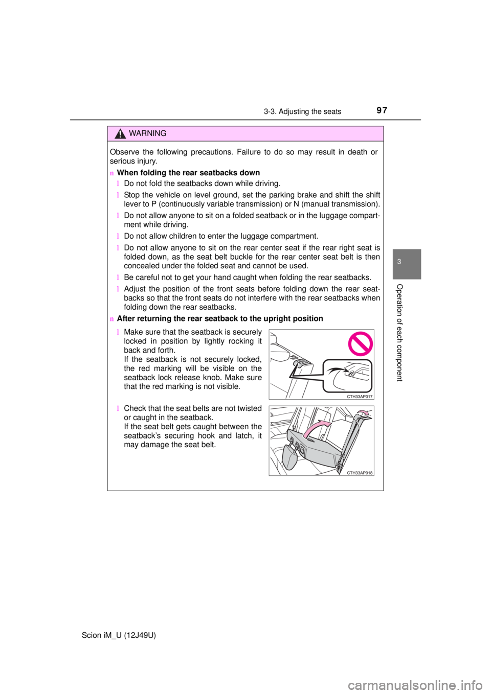 TOYOTA iM 2016 Owners Manual (in English) 973-3. Adjusting the seats
3
Operation of each component
Scion iM_U (12J49U)
WARNING
Observe the following precautions. Failure to do so may result in death or
serious injury.
nWhen folding the rear s TOYOTA iM 2016 Owners Manual (in English) 973-3. Adjusting the seats
3
Operation of each component
Scion iM_U (12J49U)
WARNING
Observe the following precautions. Failure to do so may result in death or
serious injury.
nWhen folding the rear s