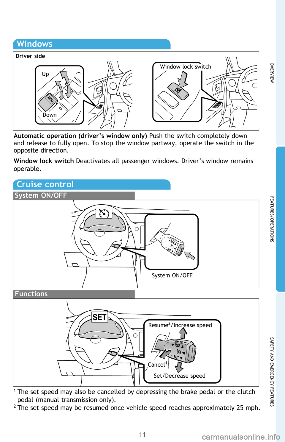 TOYOTA iM 2016 (in English) User Guide OVERVIEW
FEATURES/OPERATIONS
SAFETY AND EMERGENCY FEATURES
11
Windows
Automatic operation (driver’s window only) Push the switch completely down
and release to fully open. To stop the window partwa TOYOTA iM 2016 (in English) User Guide OVERVIEW
FEATURES/OPERATIONS
SAFETY AND EMERGENCY FEATURES
11
Windows
Automatic operation (driver’s window only) Push the switch completely down
and release to fully open. To stop the window partwa