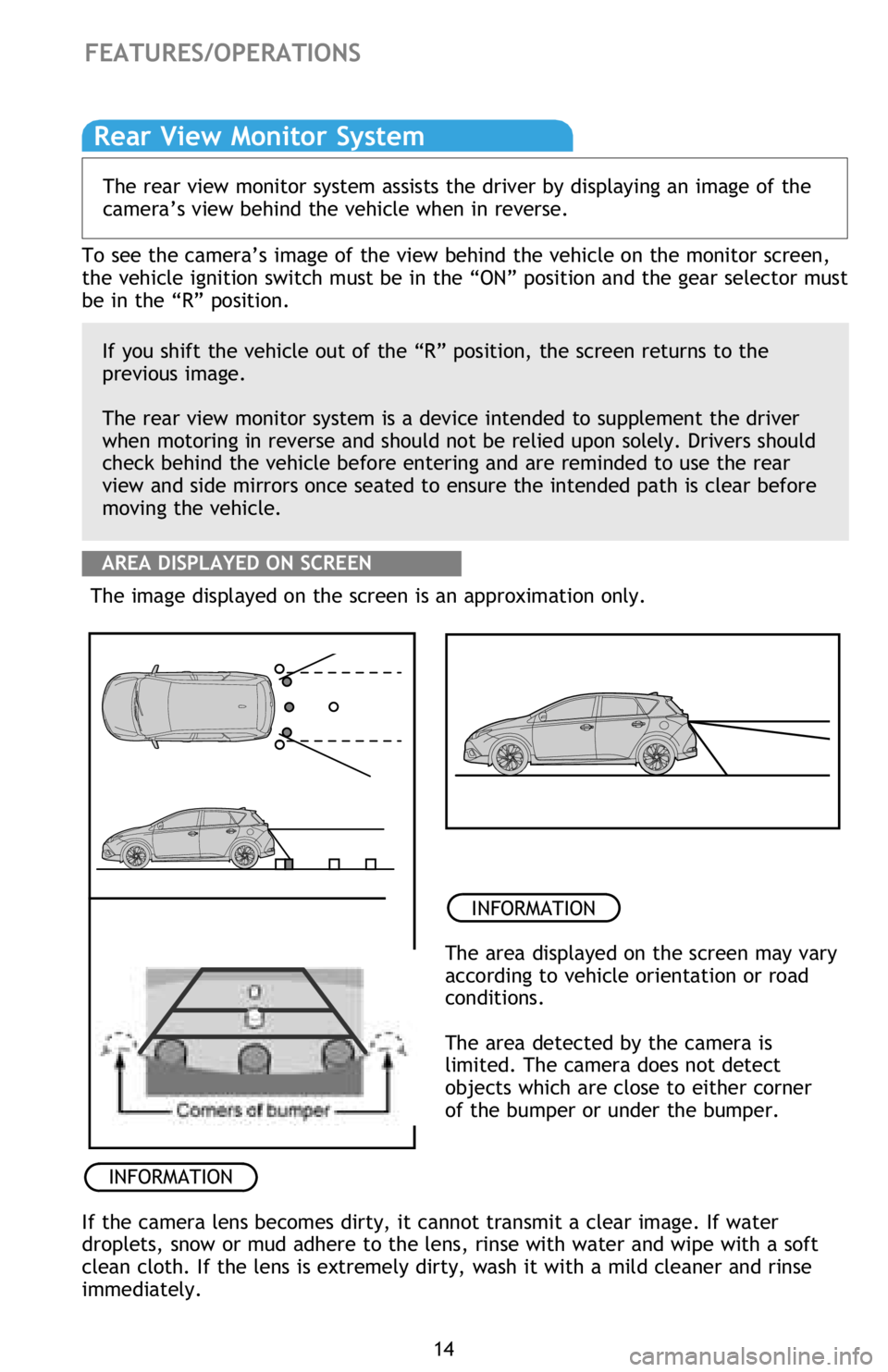 TOYOTA iM 2016 (in English) User Guide 14
If you shift the vehicle out of the “R” position, the screen returns to the
previous image.
The rear view monitor system is a device intended to supplement the driver
when motoring in reverse TOYOTA iM 2016 (in English) User Guide 14
If you shift the vehicle out of the “R” position, the screen returns to the
previous image.
The rear view monitor system is a device intended to supplement the driver
when motoring in reverse