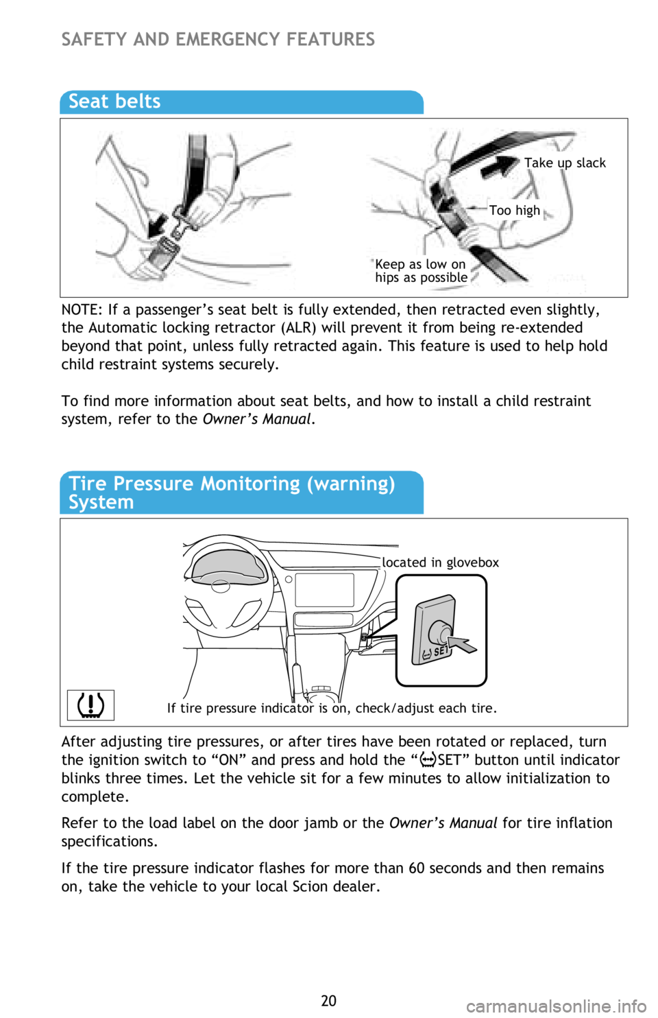 TOYOTA iM 2016 (in English) Owners Manual 20
SAFETY AND EMERGENCY FEATURES
NOTE: If a passenger’s seat belt is fully extended, then retracted even slightly,
the Automatic locking retractor (ALR) will prevent it from being re-extended
bey TOYOTA iM 2016 (in English) Owners Manual 20
SAFETY AND EMERGENCY FEATURES
NOTE: If a passenger’s seat belt is fully extended, then retracted even slightly,
the Automatic locking retractor (ALR) will prevent it from being re-extended
bey