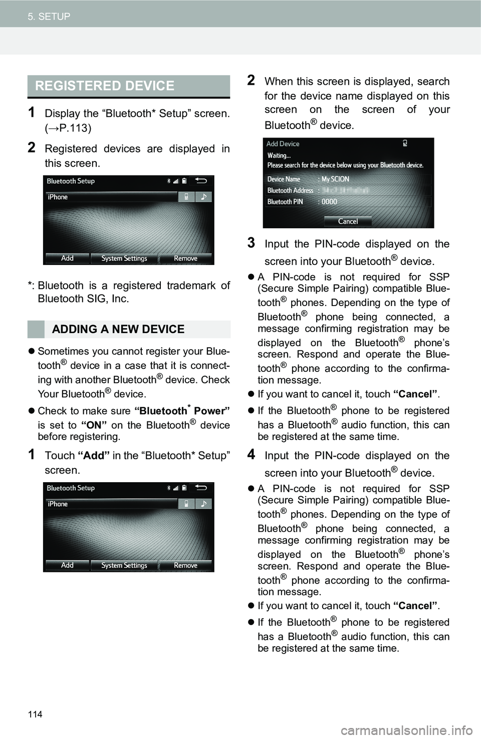 TOYOTA iM 2016  Accessories, Audio & Navigation (in English) 114
5. SETUP
1Display the “Bluetooth* Setup” screen.
(→P.113)
2Registered devices are displayed in
this screen.
*: Bluetooth is a registered trademark of
Bluetooth SIG, Inc.
Sometimes you can