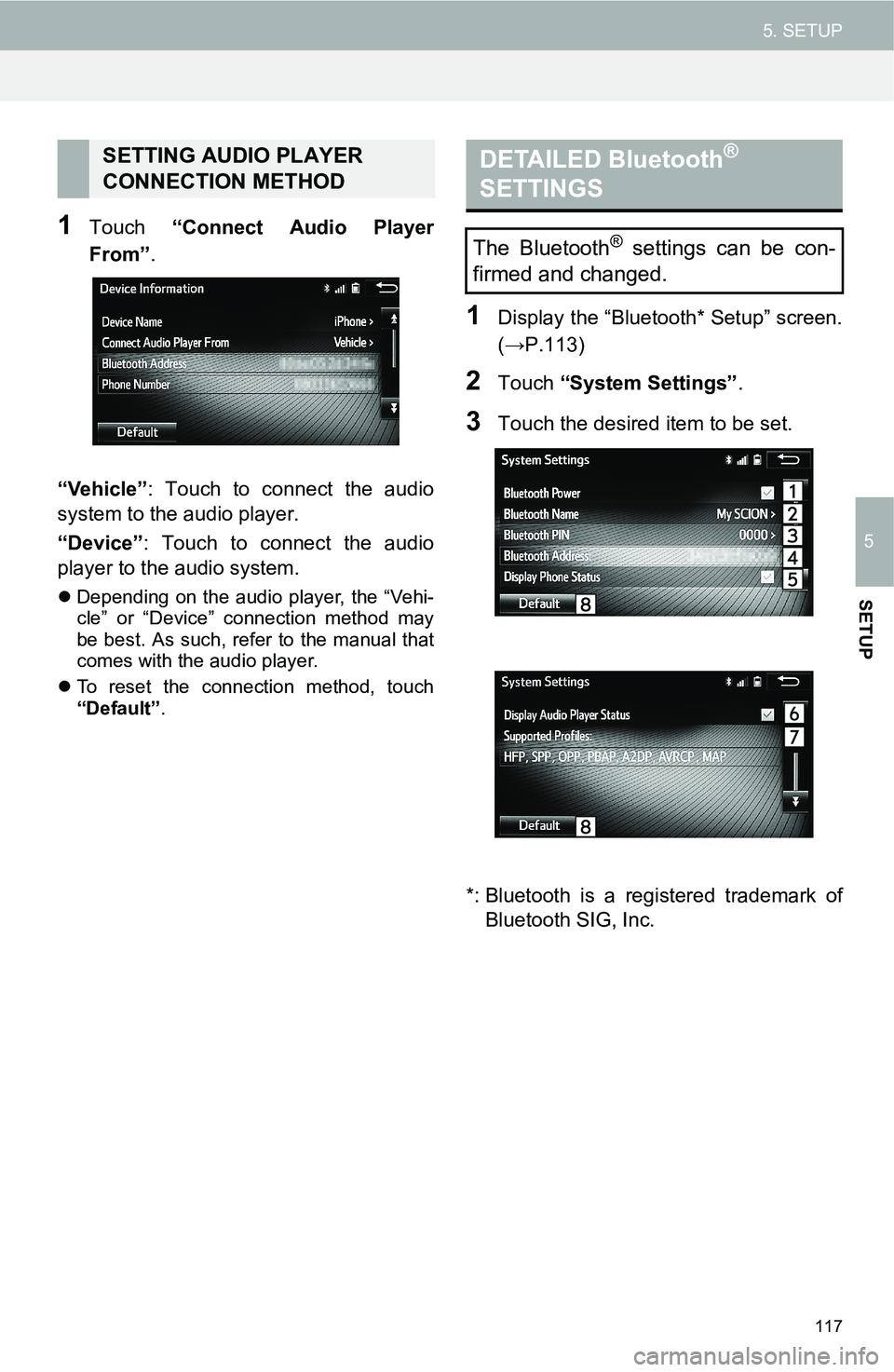 TOYOTA iM 2016  Accessories, Audio & Navigation (in English) 117
5. SETUP
5
SETUP
1Touch “Connect Audio Player
From”.
“Vehicle”: Touch to connect the audio
system to the audio player.
“Device”: Touch to connect the audio
player to the audio system.

