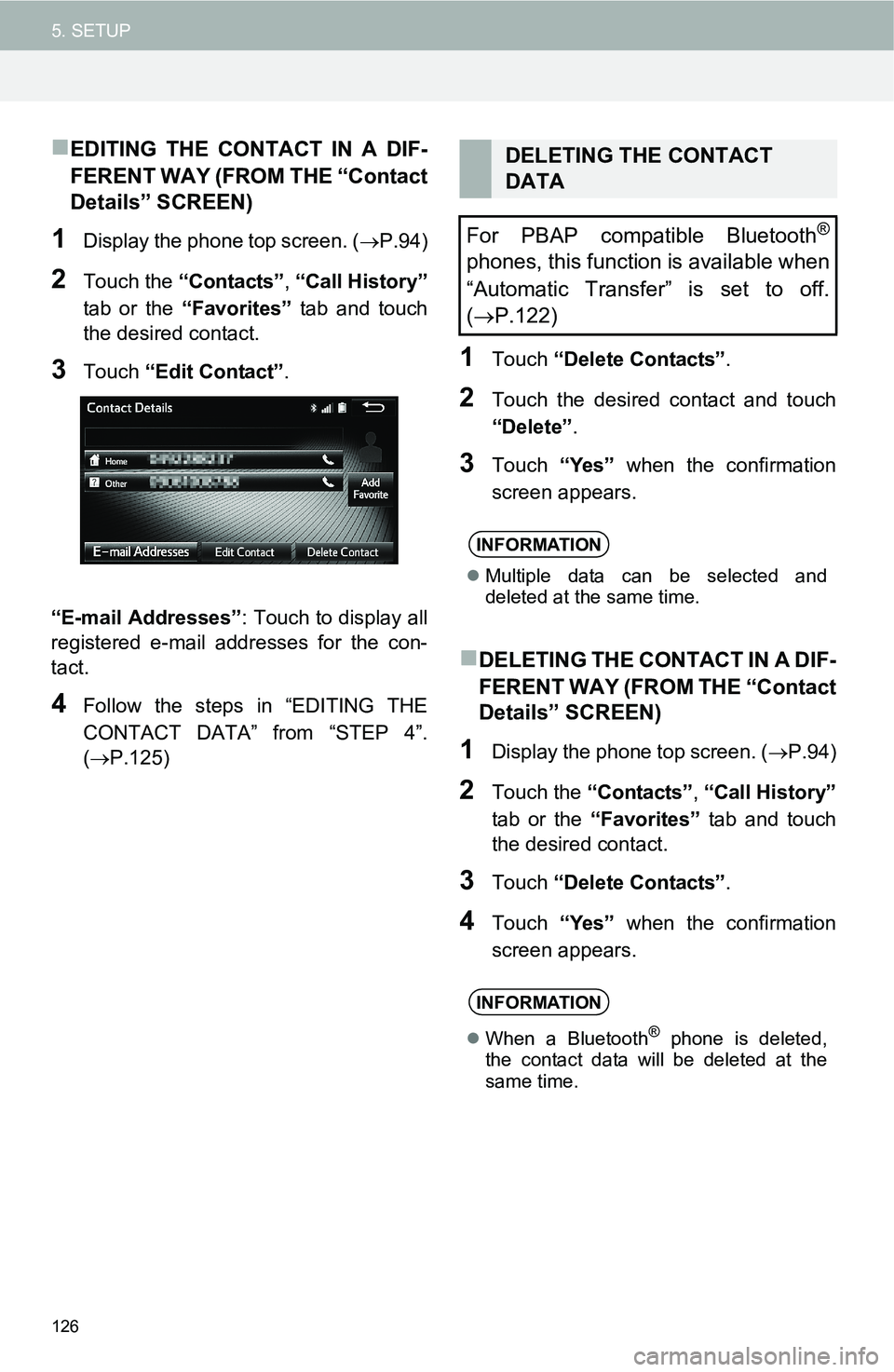TOYOTA iM 2016  Accessories, Audio & Navigation (in English) 126
5. SETUP
EDITING THE CONTACT IN A DIF-
FERENT WAY (FROM THE “Contact
Details” SCREEN)
1Display the phone top screen. (P.94)
2Touch the “Contacts”, “Call History”
tab or the “Fa