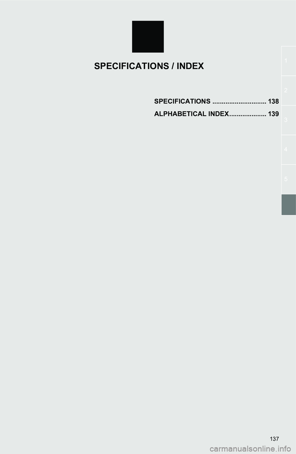 TOYOTA iM 2016 Accessories, Audio & Navigation (in English) 137
1
2
3
4
5
SPECIFICATIONS ............................. 138
ALPHABETICAL INDEX .................... 139
SPECIFICATIONS / INDEX TOYOTA iM 2016 Accessories, Audio & Navigation (in English) 137
1
2
3
4
5
SPECIFICATIONS ............................. 138
ALPHABETICAL INDEX .................... 139
SPECIFICATIONS / INDEX