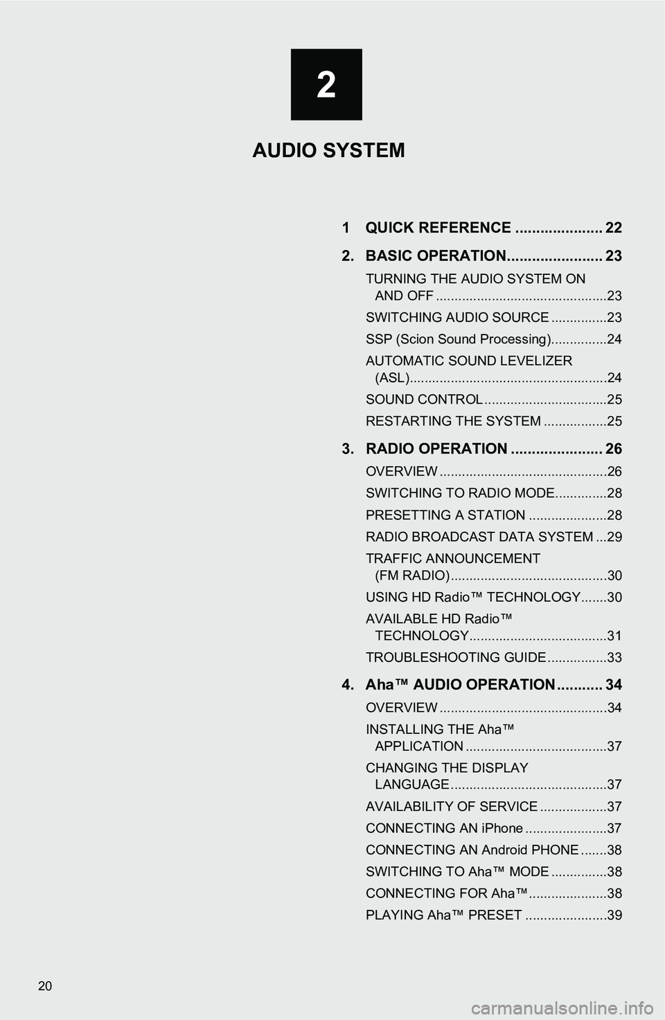 TOYOTA iM 2016 Accessories, Audio & Navigation (in English) 20
AUDIO SYSTEM1 QUICK REFERENCE ..................... 22
2. BASIC OPERATION....................... 23
TURNING THE AUDIO SYSTEM ON AND OFF ..............................................23
SWITCHING AU TOYOTA iM 2016 Accessories, Audio & Navigation (in English) 20
AUDIO SYSTEM1 QUICK REFERENCE ..................... 22
2. BASIC OPERATION....................... 23
TURNING THE AUDIO SYSTEM ON AND OFF ..............................................23
SWITCHING AU
