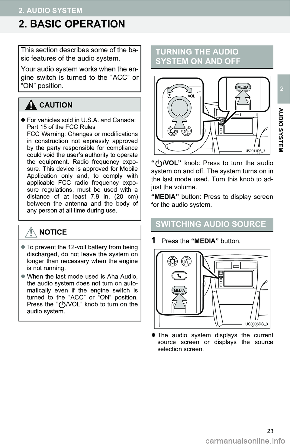 TOYOTA iM 2016 Accessories, Audio & Navigation (in English) 23
2. AUDIO SYSTEM
2
AUDIO SYSTEM
2. BASIC OPERATION
“/VOL” knob: Press to turn the audio
system on and off. The system turns on in
the last mode used. Turn this knob to ad-
just the volume.
“ME TOYOTA iM 2016 Accessories, Audio & Navigation (in English) 23
2. AUDIO SYSTEM
2
AUDIO SYSTEM
2. BASIC OPERATION
“/VOL” knob: Press to turn the audio
system on and off. The system turns on in
the last mode used. Turn this knob to ad-
just the volume.
“ME