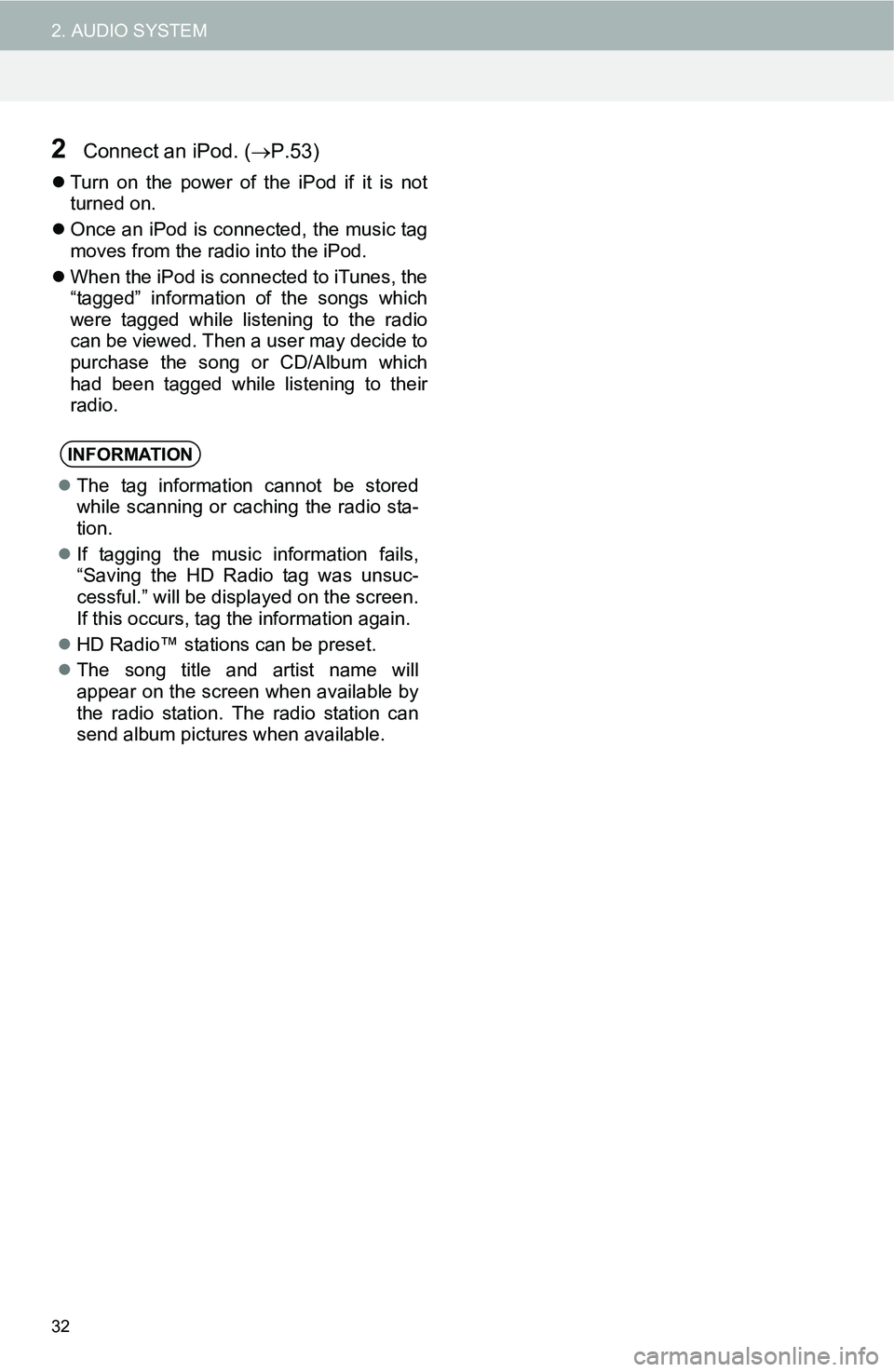 TOYOTA iM 2016 Accessories, Audio & Navigation (in English) 32
2. AUDIO SYSTEM
2Connect an iPod. (P.53)
Turn on the power of the iPod if it is not
turned on.
Once an iPod is connected, the music tag
moves from the radio into the iPod.
When the iPo TOYOTA iM 2016 Accessories, Audio & Navigation (in English) 32
2. AUDIO SYSTEM
2Connect an iPod. (P.53)
Turn on the power of the iPod if it is not
turned on.
Once an iPod is connected, the music tag
moves from the radio into the iPod.
When the iPo