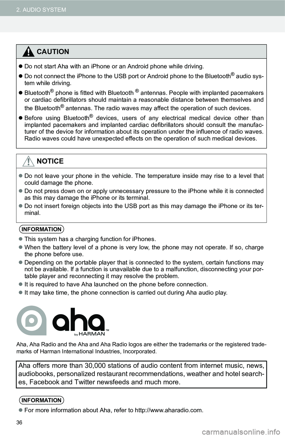 TOYOTA iM 2016  Accessories, Audio & Navigation (in English) 36
2. AUDIO SYSTEM
Aha, Aha Radio and the Aha and Aha Radio logos are either the trademarks or the registered trade-
marks of Harman International Industries, Incorporated.
CAUTION
Do not start Aha