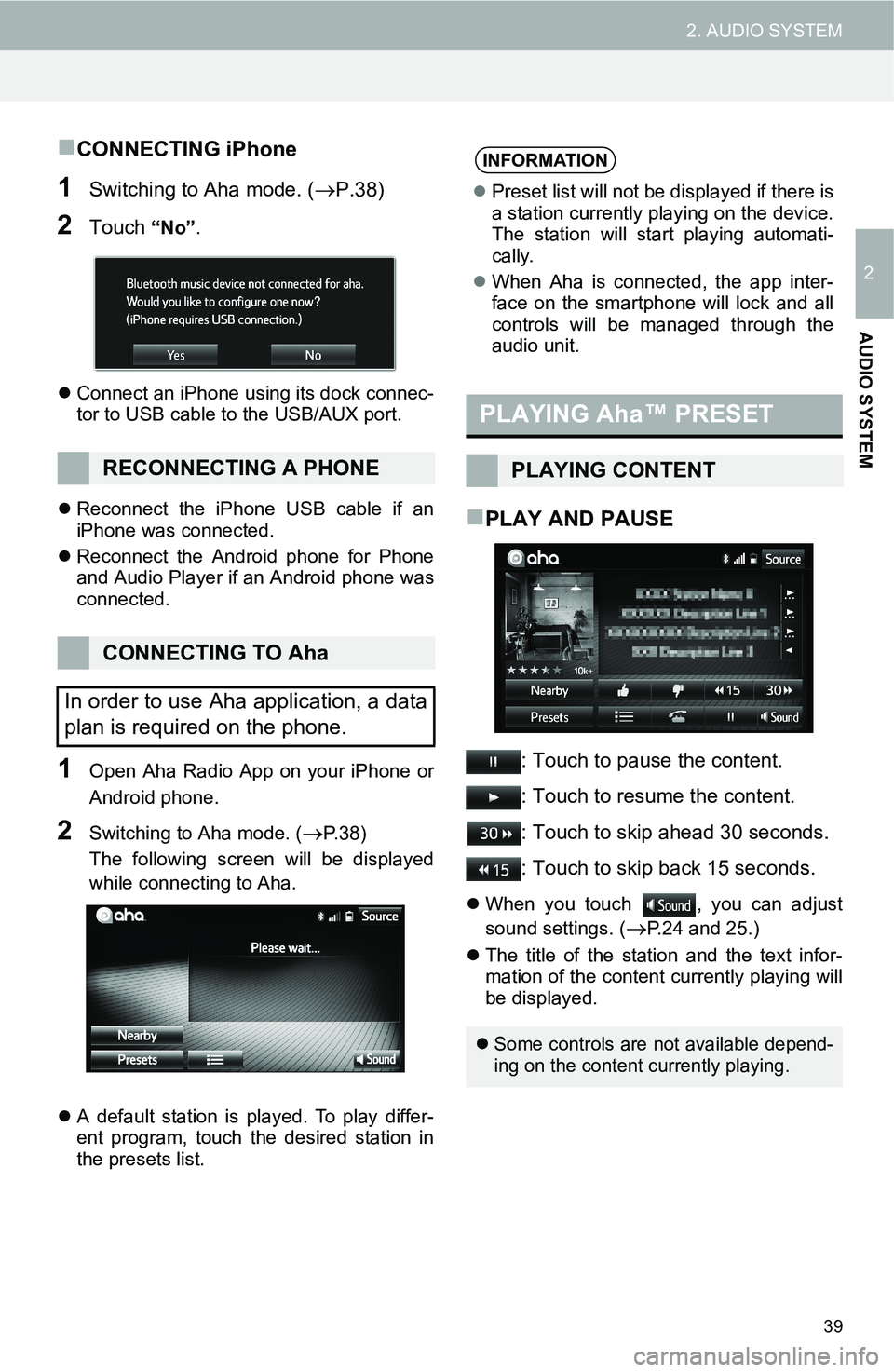 TOYOTA iM 2016 Accessories, Audio & Navigation (in English) 39
2. AUDIO SYSTEM
2
AUDIO SYSTEM
CONNECTING iPhone
1Switching to Aha mode. (P.38)
2Touch “No”.
Connect an iPhone using its dock connec-
tor to USB cable to the USB/AUX port.
Reconnect TOYOTA iM 2016 Accessories, Audio & Navigation (in English) 39
2. AUDIO SYSTEM
2
AUDIO SYSTEM
CONNECTING iPhone
1Switching to Aha mode. (P.38)
2Touch “No”.
Connect an iPhone using its dock connec-
tor to USB cable to the USB/AUX port.
Reconnect