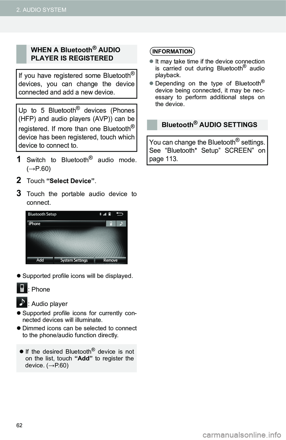 TOYOTA iM 2016 Accessories, Audio & Navigation (in English) 62
2. AUDIO SYSTEM
1Switch to Bluetooth® audio mode.
(→P.60)
2Touch “Select Device”.
3Touch the portable audio device to
connect.
Supported profile icons will be displayed.
: Phone
: Audio p TOYOTA iM 2016 Accessories, Audio & Navigation (in English) 62
2. AUDIO SYSTEM
1Switch to Bluetooth® audio mode.
(→P.60)
2Touch “Select Device”.
3Touch the portable audio device to
connect.
Supported profile icons will be displayed.
: Phone
: Audio p