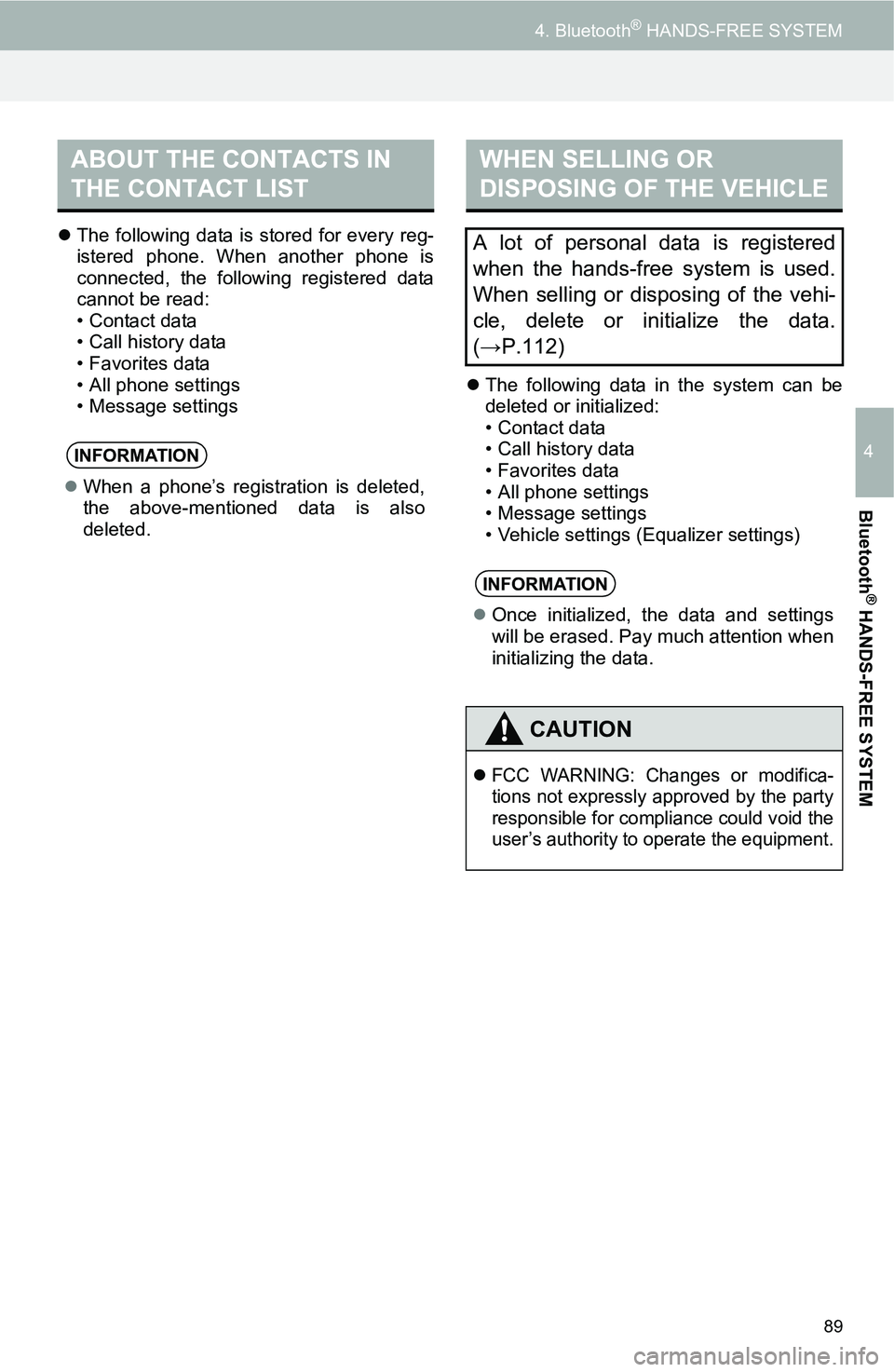 TOYOTA iM 2016 Accessories, Audio & Navigation (in English) 89
4. Bluetooth® HANDS-FREE SYSTEM
4
Bluetooth
® HANDS-FREE SYSTEM
The following data is stored for every reg-
istered phone. When another phone is
connected, the following registered data
cannot TOYOTA iM 2016 Accessories, Audio & Navigation (in English) 89
4. Bluetooth® HANDS-FREE SYSTEM
4
Bluetooth
® HANDS-FREE SYSTEM
The following data is stored for every reg-
istered phone. When another phone is
connected, the following registered data
cannot