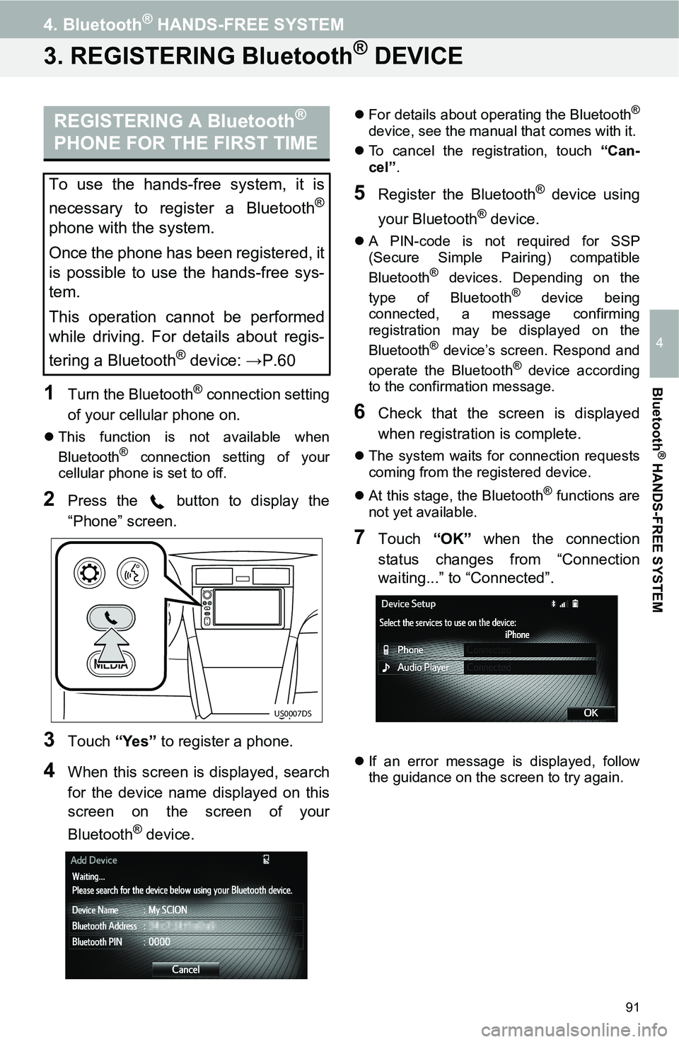 TOYOTA iM 2016  Accessories, Audio & Navigation (in English) 91
4. Bluetooth® HANDS-FREE SYSTEM
4
Bluetooth
® HANDS-FREE SYSTEM
3. REGISTERING Bluetooth® DEVICE
1Turn the Bluetooth® connection setting
of your cellular phone on.
This function is not avail