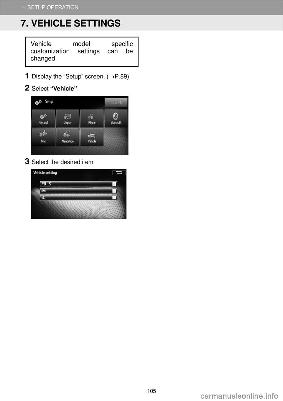 TOYOTA iM 2016 Accessories, Audio & Navigation (in English) 1. SETUP OPERATION
1
D ispl ay the “Setup” scr een. ( →P.89)
2 Select “ V eh ic le ”.
3 Se lect the de sired item
7. VEHICLE SETTINGS
Vehicle TOYOTA iM 2016 Accessories, Audio & Navigation (in English) 1. SETUP OPERATION
1
D ispl ay the “Setup” scr een. ( →P.89)
2 Select “ V eh ic le ”.
3 Se lect the de sired item
7. VEHICLE SETTINGS
Vehicle