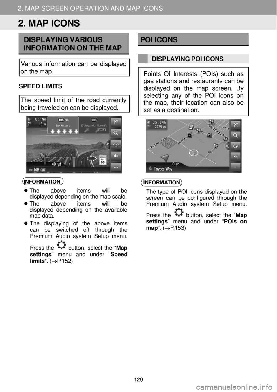 TOYOTA iM 2016 Accessories, Audio & Navigation (in English) 2. MAP SCREEN OPERATION AND MAP ICONS 2. MAP SCREEN OPERATION AND MAP ICONS
DISPLAYING VARIOUS
INFORM ATION ON T H E MAP
Various information can be displayed
on the map.
S TOYOTA iM 2016 Accessories, Audio & Navigation (in English) 2. MAP SCREEN OPERATION AND MAP ICONS 2. MAP SCREEN OPERATION AND MAP ICONS
DISPLAYING VARIOUS
INFORM ATION ON T H E MAP
Various information can be displayed
on the map.
S