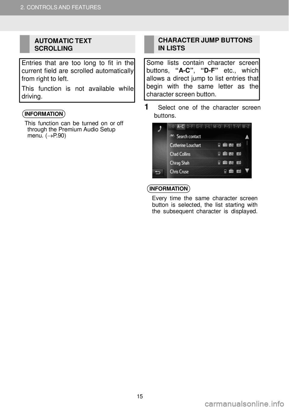 TOYOTA iM 2016  Accessories, Audio & Navigation (in English) 2. CONTROLS AND FEATURES   
 
 
AUTOMATIC TEXT  
SCROLLING  
 
Entries that  are  too  long  to fit  in  the  
current  field  are  scr olled automatically 
from  right  to  left.  
This  function  is