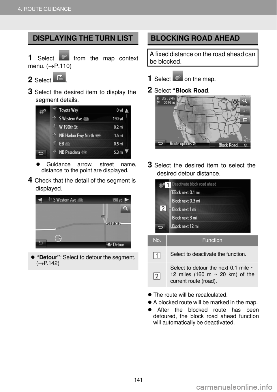TOYOTA iM 2016 Accessories, Audio & Navigation (in English) 4. ROUTE GUIDANCE 4. ROUTE GUIDANCE
No. Function
Select to dea ctiva te the functi on.
Select to deto ur the next 0 .1 mile ~ 12 miles (160 m ~ 20 km) of the current r o TOYOTA iM 2016 Accessories, Audio & Navigation (in English) 4. ROUTE GUIDANCE 4. ROUTE GUIDANCE
No. Function
Select to dea ctiva te the functi on.
Select to deto ur the next 0 .1 mile ~ 12 miles (160 m ~ 20 km) of the current r o