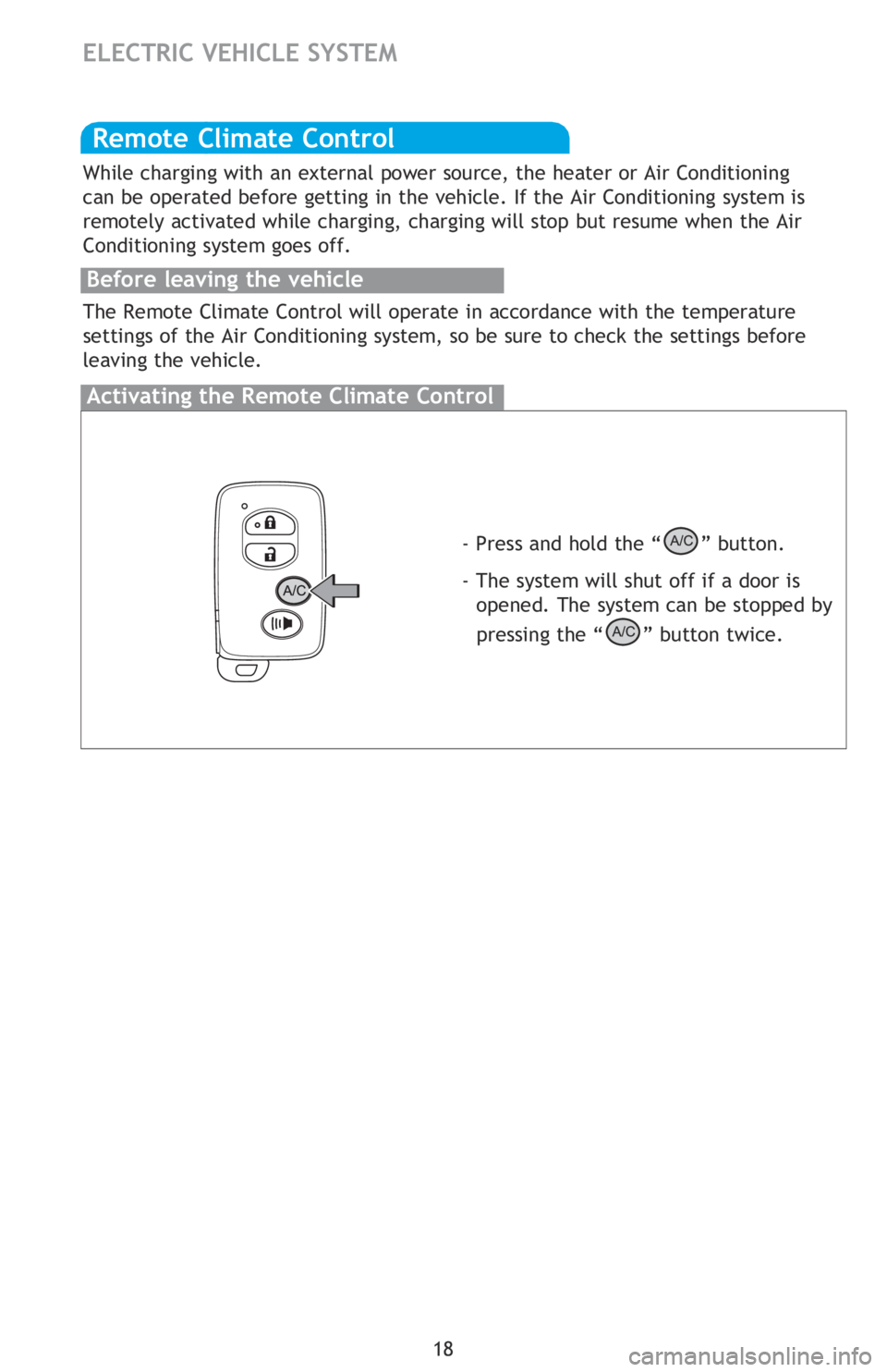 TOYOTA iQ EV 2013   (in English) User Guide 18
ELECTRIC VEHICLE SYSTEM
Remaining charging time Charging information is displayed on the 
Multi-Information  Display.
If the POWER switch is turned to ON mode during charging, the estimated amount 