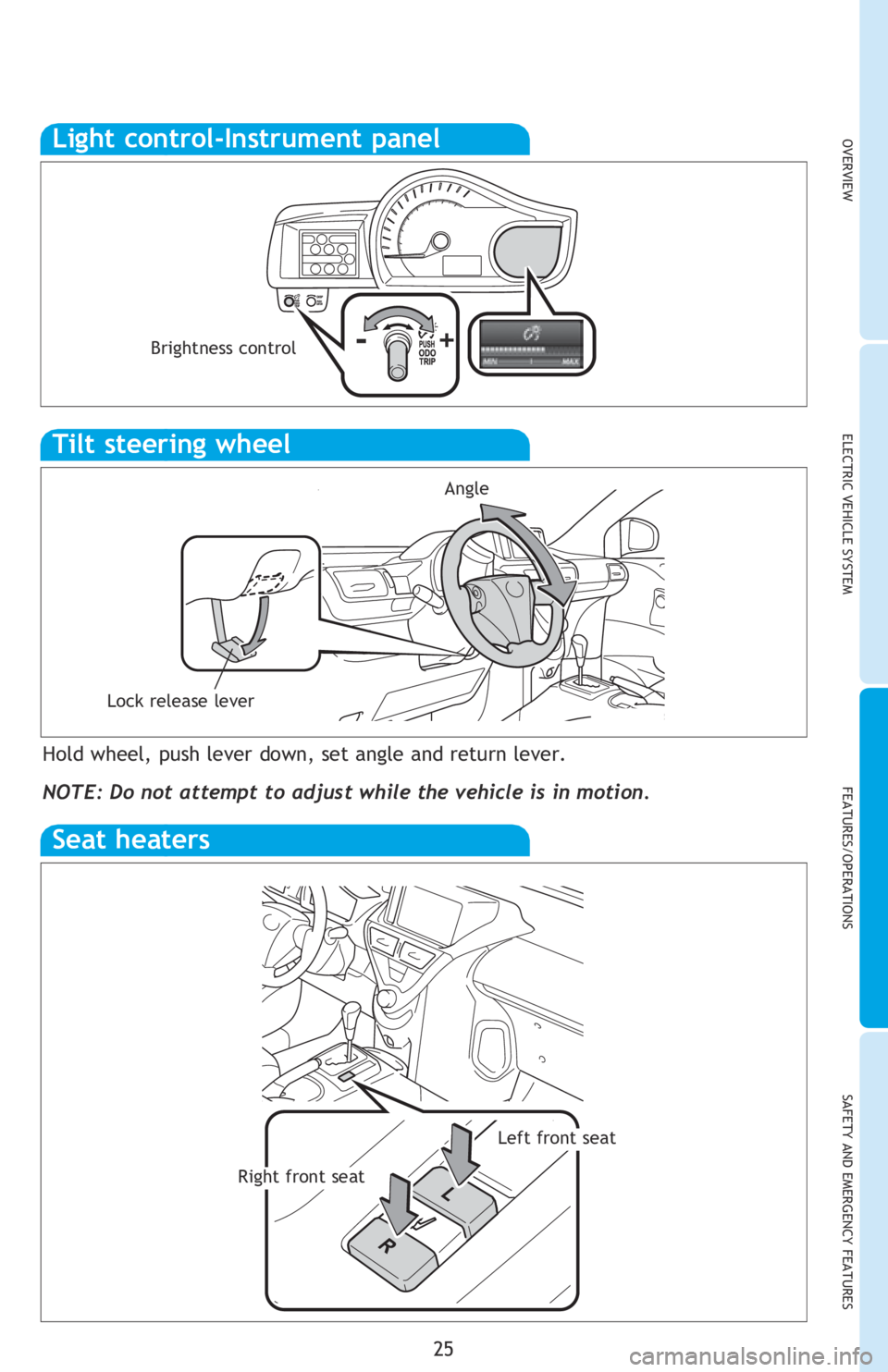 TOYOTA iQ EV 2013   (in English) Owners Manual OVERVIEWELECTRIC VEHICLE SYSTEM FEATURES/OPERATIONS
SAFETY AND EMERGENCY FEATURES
25
Hold wheel, push lever down, set angle and return lever.
NOTE: Do not attempt to adjust while the vehicle is in mot