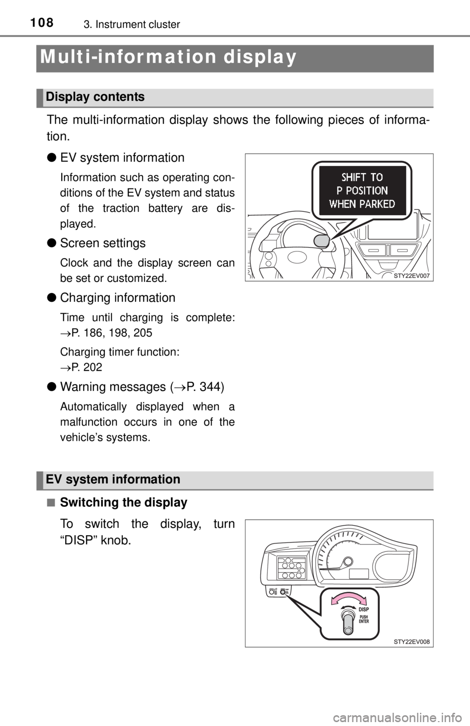 TOYOTA iQ EV 2013  Owners Manual (in English) 1083. Instrument cluster
Multi-infor mation display
The multi-information display shows the following pieces of informa-
tion.
●EV system information
Information such as operating con-
ditions of th