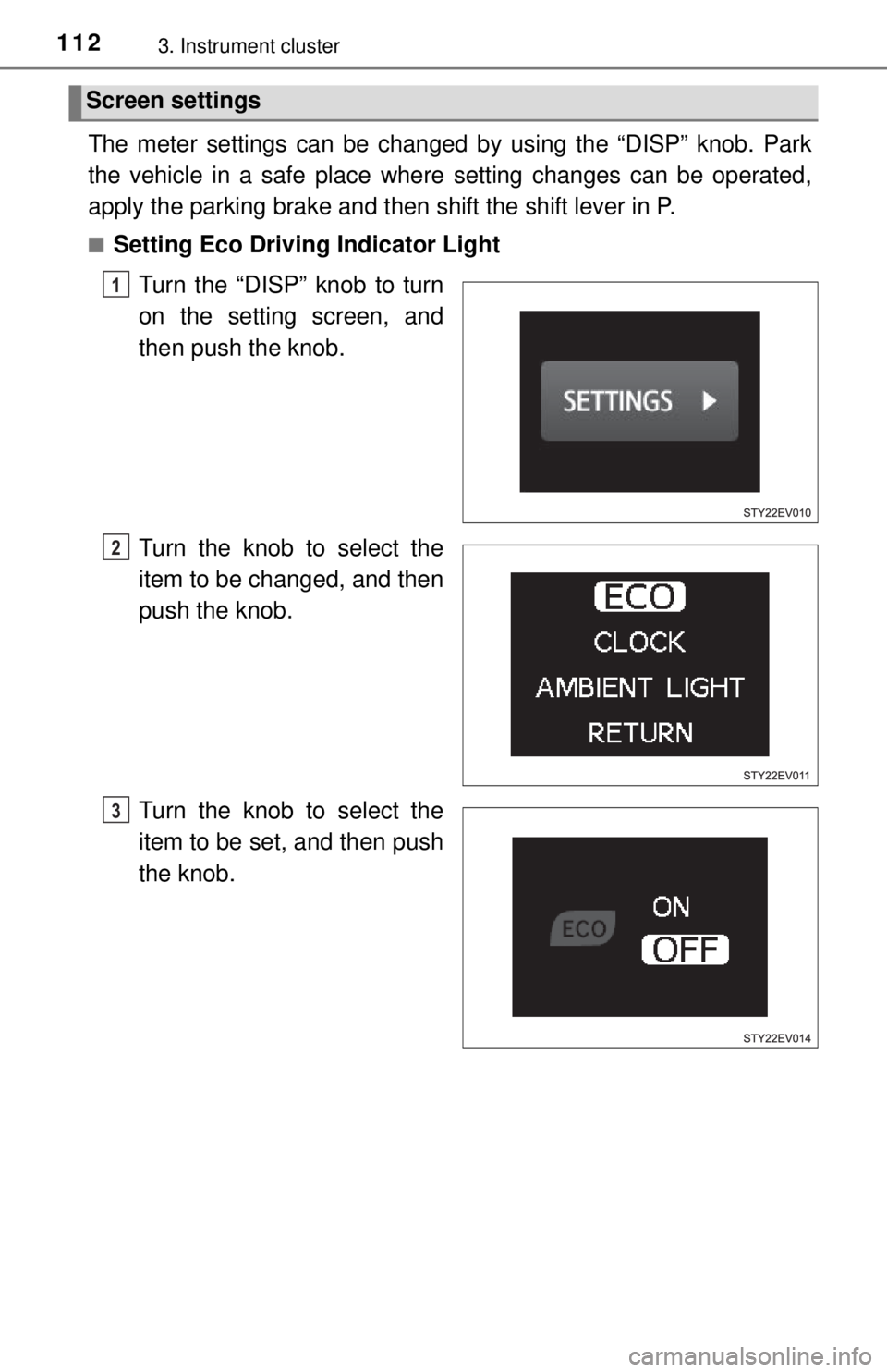 TOYOTA iQ EV 2013  Owners Manual (in English) 1123. Instrument cluster
The meter settings can be changed by using the “DISP” knob. Park
the vehicle in a safe place where setting changes can be operated,
apply the parking brake and then shift 