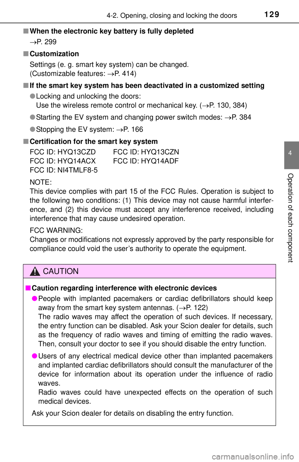 TOYOTA iQ EV 2013  Owners Manual (in English) 1294-2. Opening, closing and locking the doors
4
Operation of each component
■When the electronic key battery is fully depleted
P. 299
■ Customization
Settings (e. g. smart key system) can be c
