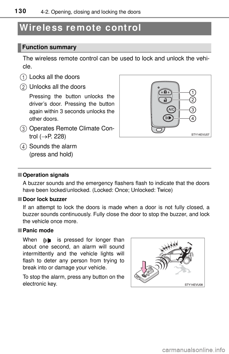 TOYOTA iQ EV 2013  Owners Manual (in English) 1304-2. Opening, closing and locking the doors
Wireless remote control
The wireless remote control can be used to lock and unlock the vehi-
cle. 
Locks all the doors
Unlocks all the doors
Pressing the
