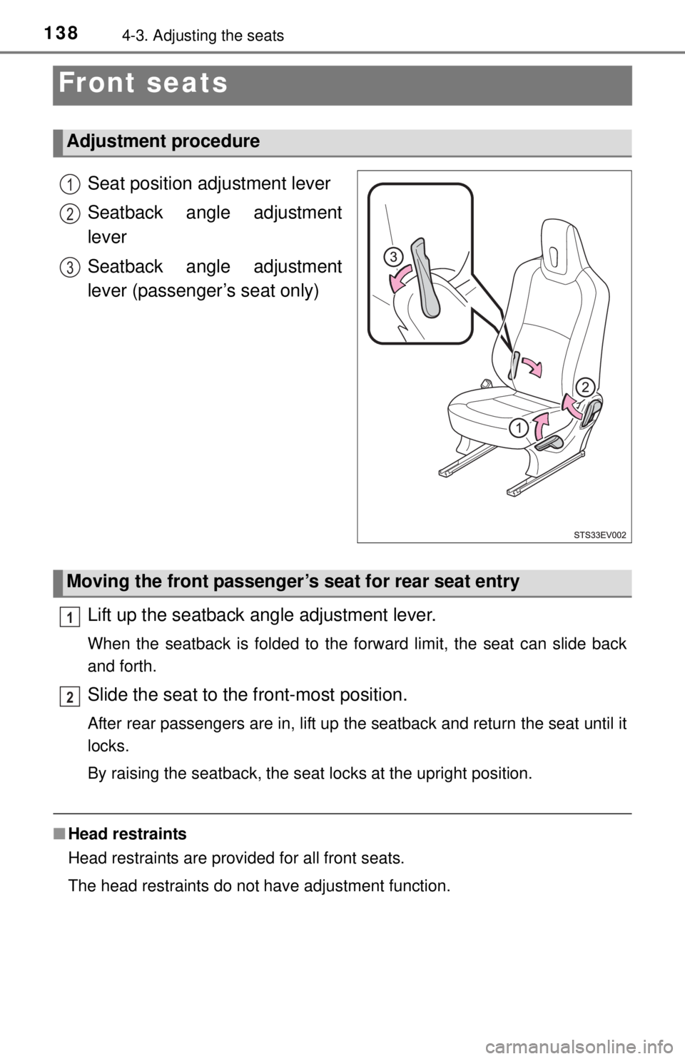 TOYOTA iQ EV 2013  Owners Manual (in English) 1384-3. Adjusting the seats
Front seats
Seat position adjustment lever
Seatback angle adjustment
lever
Seatback angle adjustment
lever (passenger’s seat only)
Lift up the seatback angle adjustment l