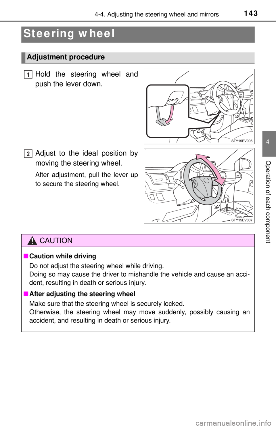 TOYOTA iQ EV 2013  Owners Manual (in English) 1434-4. Adjusting the steering wheel and mirrors
4
Operation of each component
Steering wheel
Hold the steering wheel and
push the lever down.
Adjust to the ideal position by
moving the steering wheel