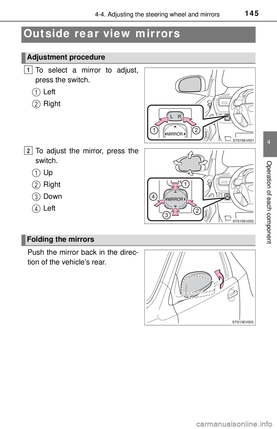 TOYOTA iQ EV 2013  Owners Manual (in English) 1454-4. Adjusting the steering wheel and mirrors
4
Operation of each component
Outside rear view mirrors
To select a mirror to adjust,
press the switch.Left
Right
To adjust the mirror, press the
switc TOYOTA iQ EV 2013  Owners Manual (in English) 1454-4. Adjusting the steering wheel and mirrors
4
Operation of each component
Outside rear view mirrors
To select a mirror to adjust,
press the switch.Left
Right
To adjust the mirror, press the
switc