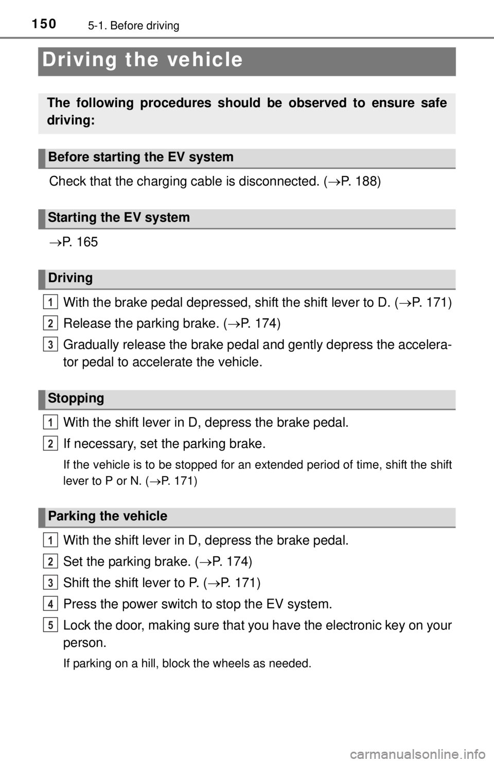 TOYOTA iQ EV 2013  Owners Manual (in English) 1505-1. Before driving
Driving the vehicle
Check that the charging cable is disconnected. (P. 188)
 P.  1 6 5
With the brake pedal depressed, shift the shift lever to D. ( P. 171)
Release the TOYOTA iQ EV 2013  Owners Manual (in English) 1505-1. Before driving
Driving the vehicle
Check that the charging cable is disconnected. (P. 188)
 P.  1 6 5
With the brake pedal depressed, shift the shift lever to D. ( P. 171)
Release the