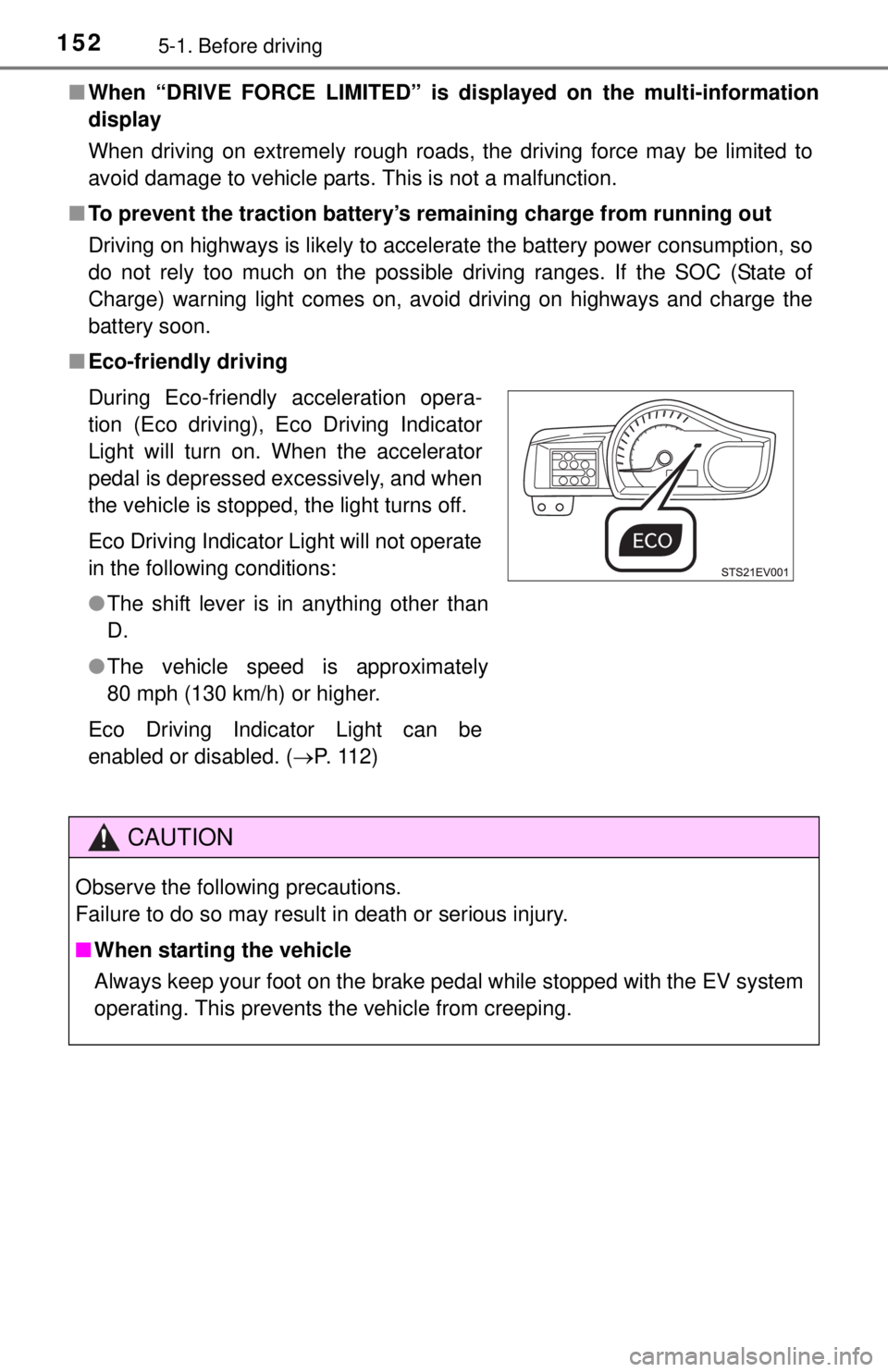 TOYOTA iQ EV 2013  Owners Manual (in English) 1525-1. Before driving
■When “DRIVE FORCE LIMITED” is displayed on the multi-information
display
When driving on extremely rough roads, the driving force may be limited to
avoid damage to vehicl