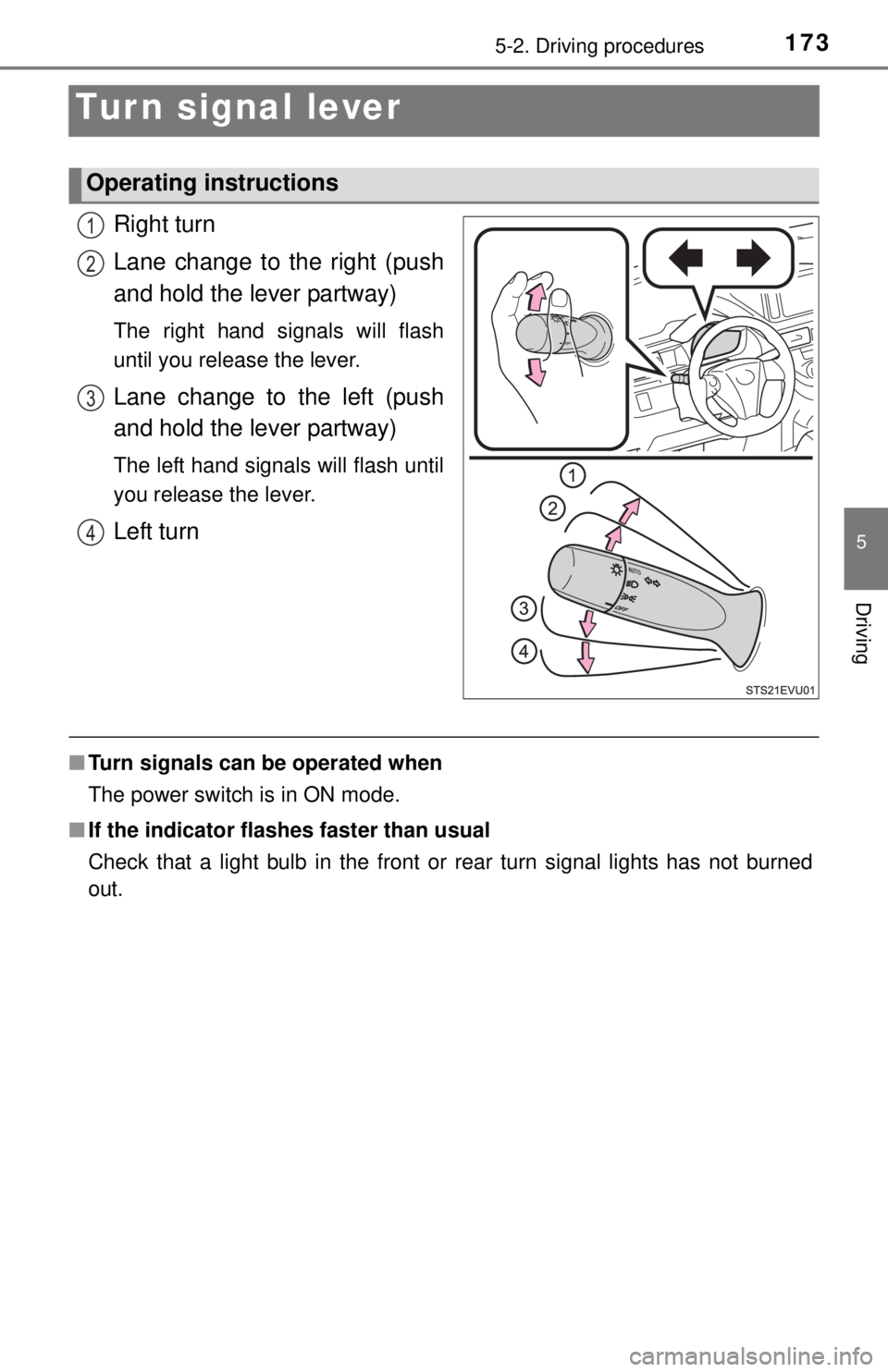 TOYOTA iQ EV 2013  Owners Manual (in English) 1735-2. Driving procedures
5
Driving
Tur n signal lever
Right turn
Lane change to the right (push
and hold the lever partway)
The right hand signals will flash
until you release the lever.
Lane change