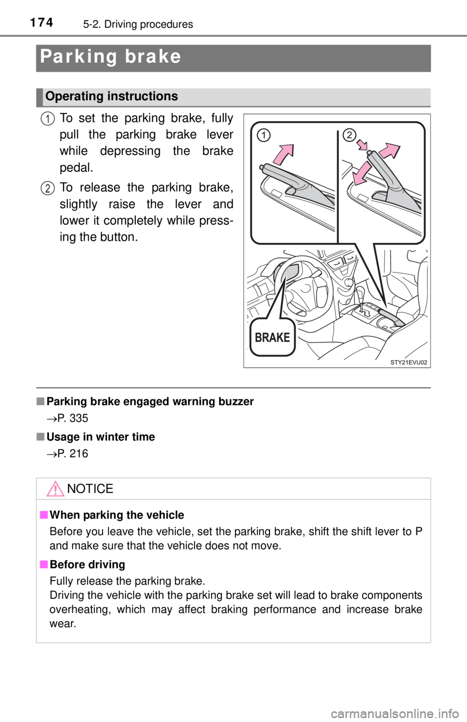 TOYOTA iQ EV 2013  Owners Manual (in English) 1745-2. Driving procedures
Parking brake
To set the parking brake, fully
pull the parking brake lever
while depressing the brake
pedal.
To release the parking brake,
slightly raise the lever and
lower