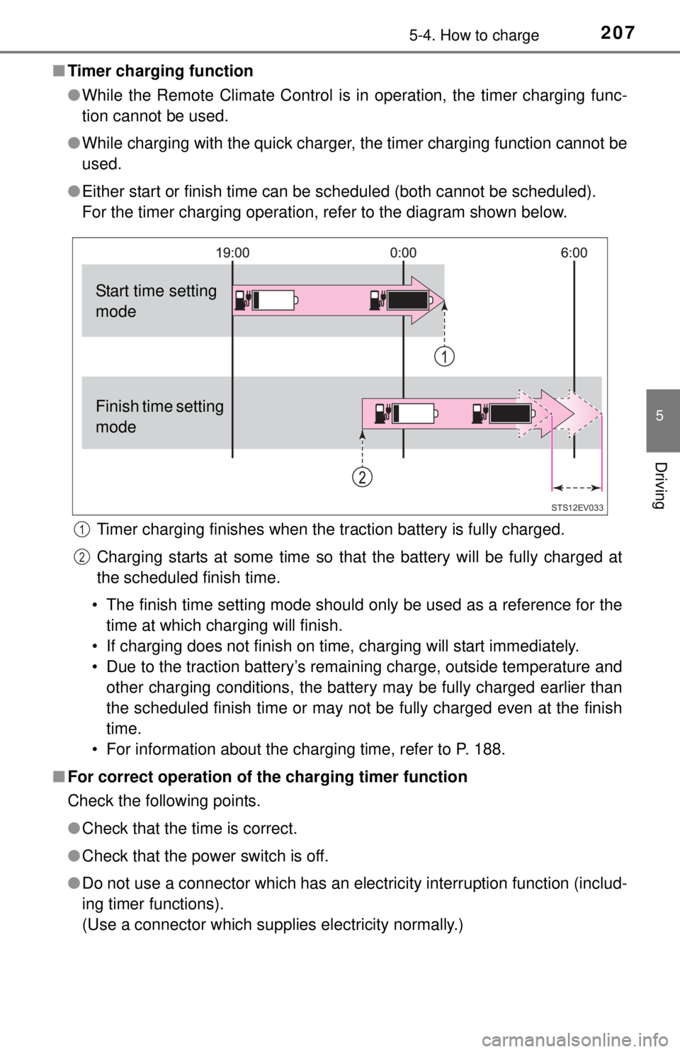 TOYOTA iQ EV 2013  Owners Manual (in English) 2075-4. How to charge
5
Driving
■Timer charging function
●While the Remote Climate Control is in operation, the timer charging func-
tion cannot be used.
● While charging with the quick charger,