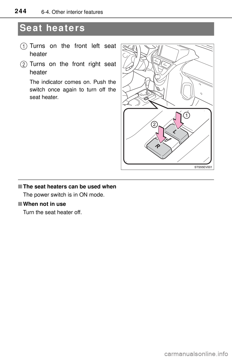TOYOTA iQ EV 2013  Owners Manual (in English) 2446-4. Other interior features
Seat heaters
Turns on the front left seat
heater
Turns on the front right seat
heater
The indicator comes on. Push the
switch once again to turn off the
seat heater.
